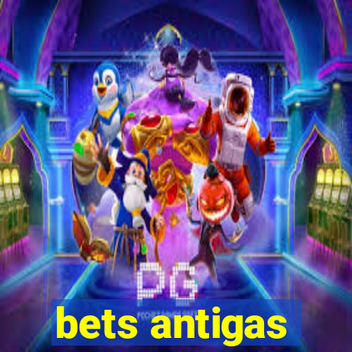 bets antigas